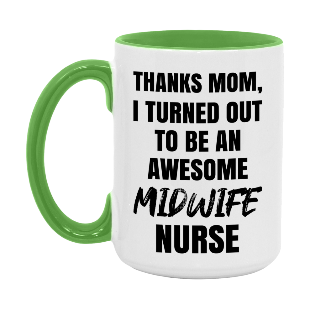 Midwife Nurse Mom Gift, Thanks Mom I Turned Out To Be An Awesome Nurse, 11Oz Or 15Oz White Ceramic Coffee Cup