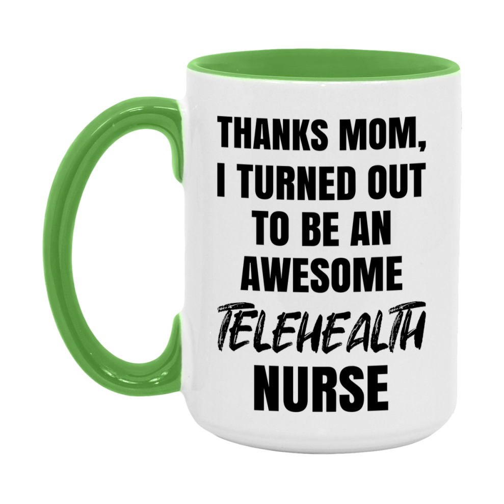 Telehealth Nurse Mom Gift, Thanks Mom I Turned Out To Be An Awesome Nurse, 11Oz Or 15Oz White Ceramic Coffee Cup