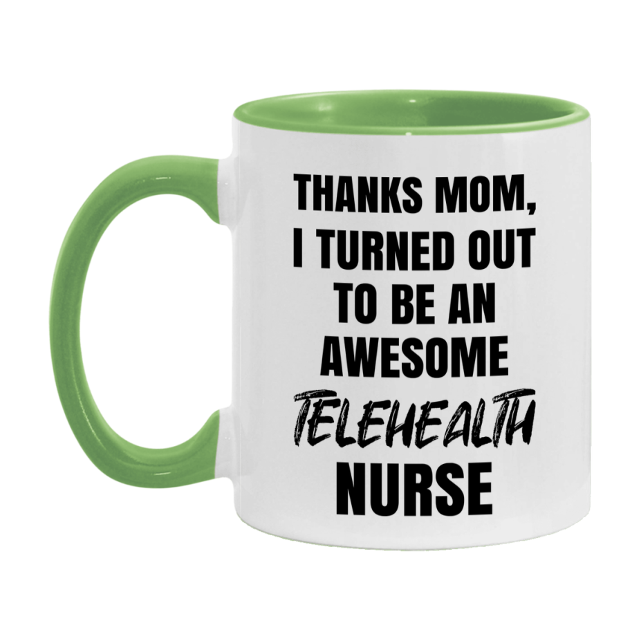 Telehealth Nurse Mom Gift, Thanks Mom I Turned Out To Be An Awesome Nurse, 11Oz Or 15Oz White Ceramic Coffee Cup