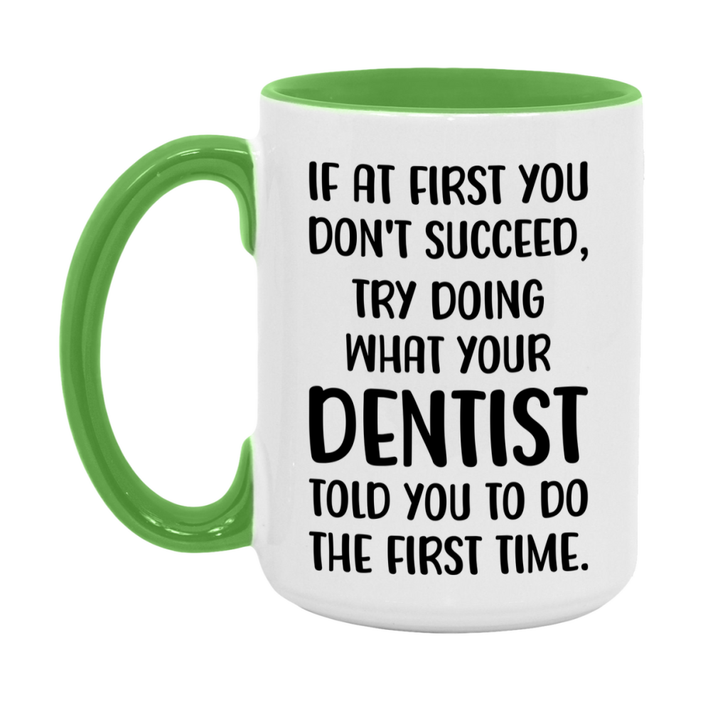 Funny Dentist Mug, If At First You Don't Succeed, 11Oz Or 15Oz Ceramic Coffee Cup
