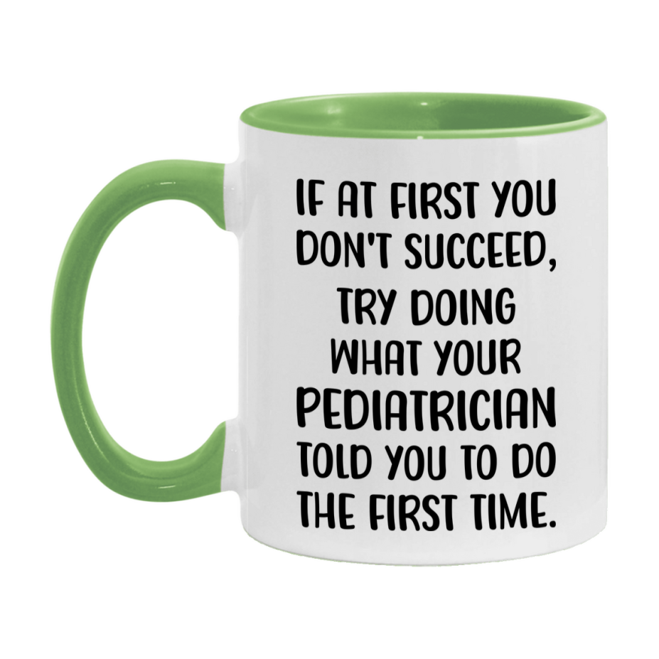 Funny Pediatrician Mug, If At First You Don't Succeed, 11Oz Or 15Oz Ceramic Coffee Cup