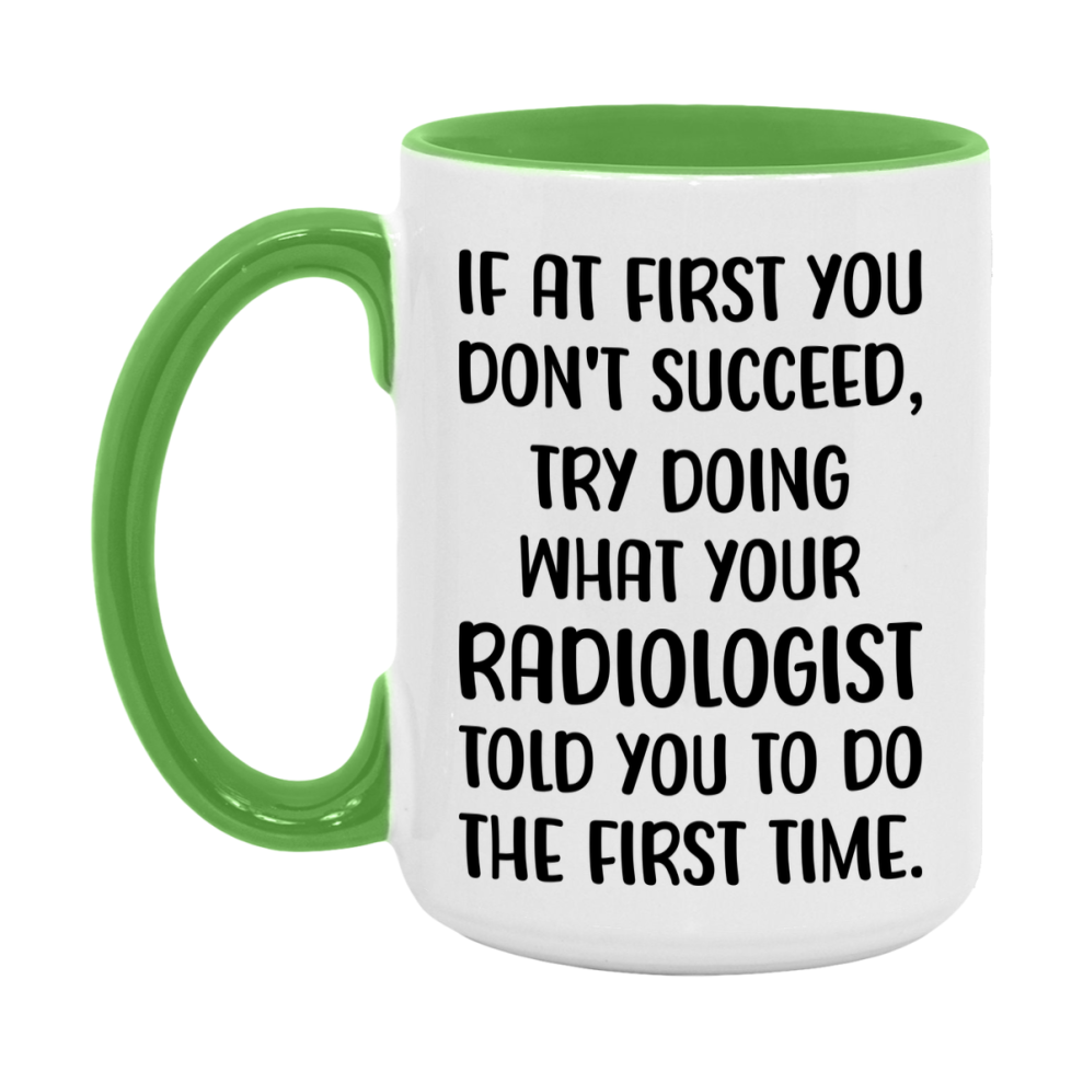 Funny Radiologist Mug, If At First You Don't Succeed, 11Oz Or 15Oz Ceramic Coffee Cup