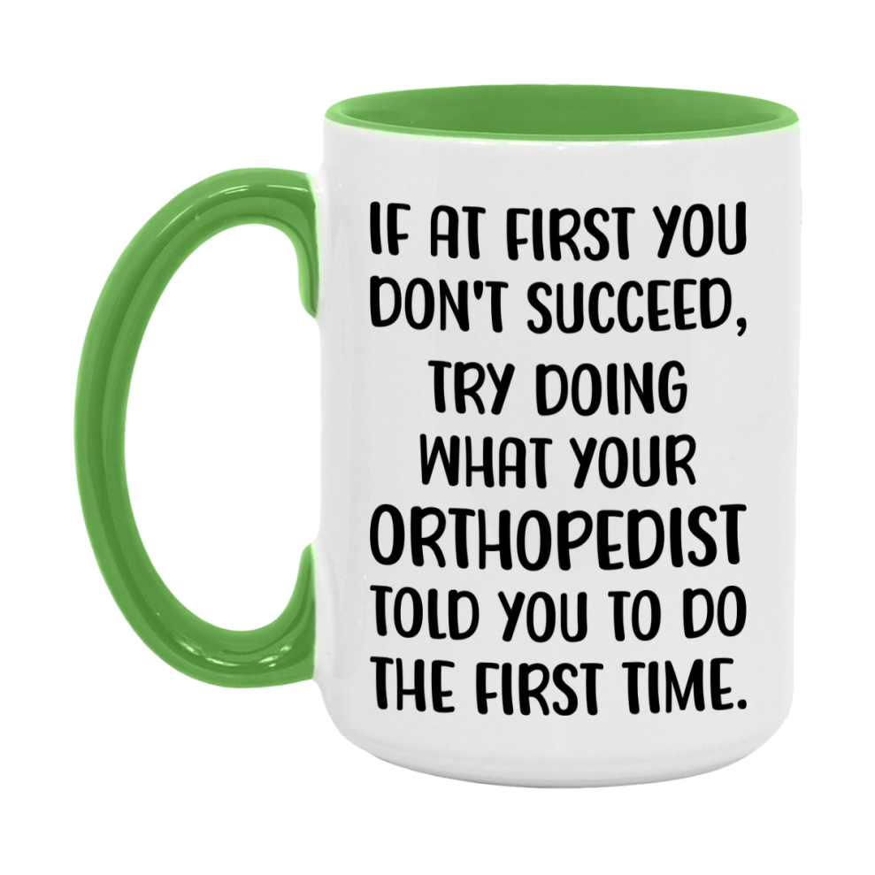 Funny Orthopedist Mug, If At First You Don't Succeed, 11Oz Or 15Oz Ceramic Coffee Cup