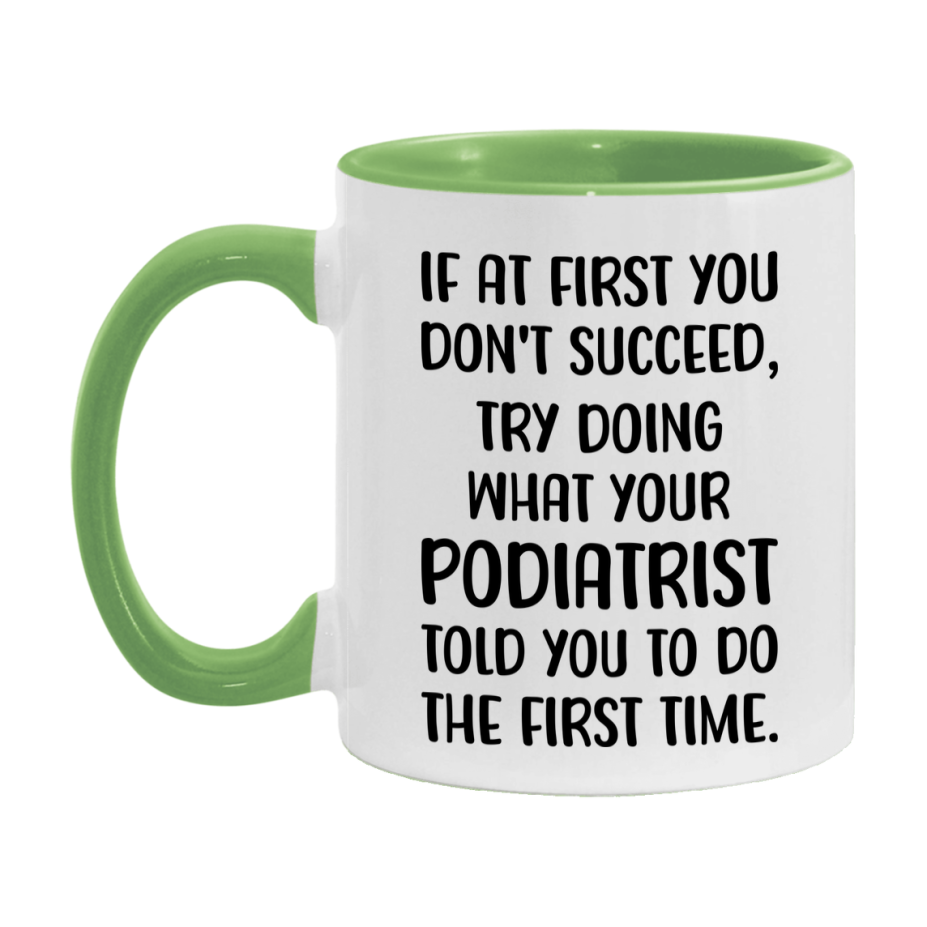 Funny Podiatrist Mug, If At First You Don't Succeed, 11Oz Or 15Oz Ceramic Coffee Cup