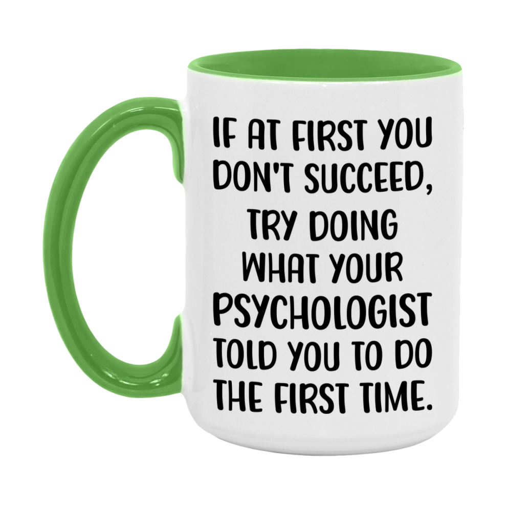 Funny Psychologist Mug, If At First You Don't Succeed, 11Oz Or 15Oz Ceramic Coffee Cup