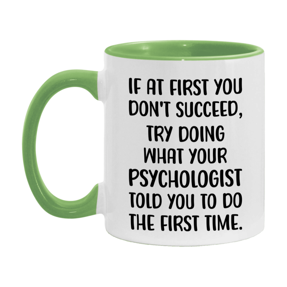 Funny Psychologist Mug, If At First You Don't Succeed, 11Oz Or 15Oz Ceramic Coffee Cup