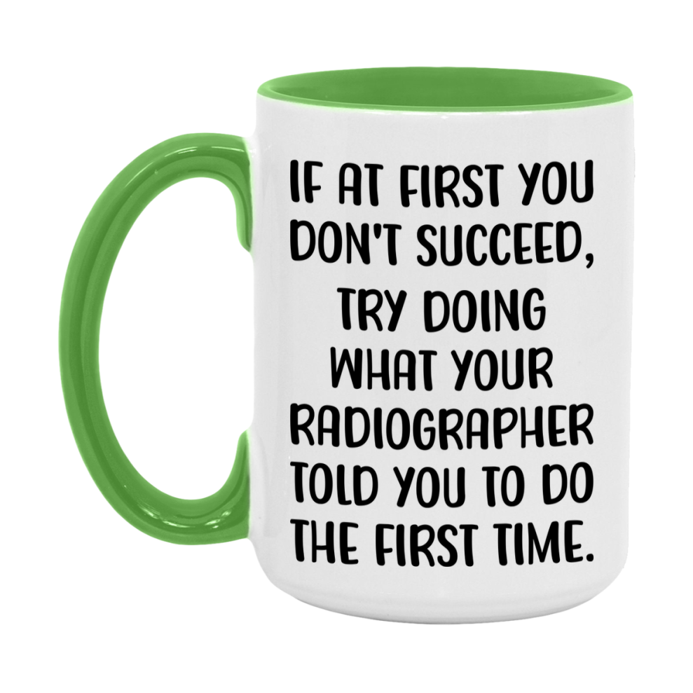 Funny Radiographer Mug, If At First You Don't Succeed, 11Oz Or 15Oz Ceramic Coffee Cup