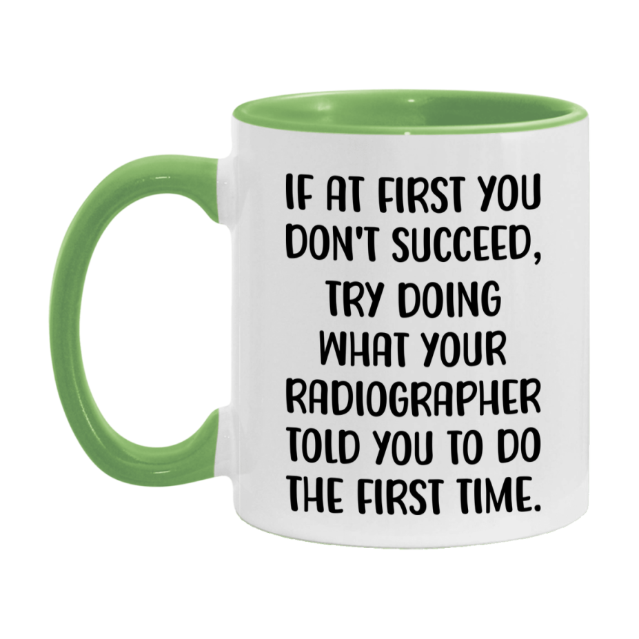 Funny Radiographer Mug, If At First You Don't Succeed, 11Oz Or 15Oz Ceramic Coffee Cup