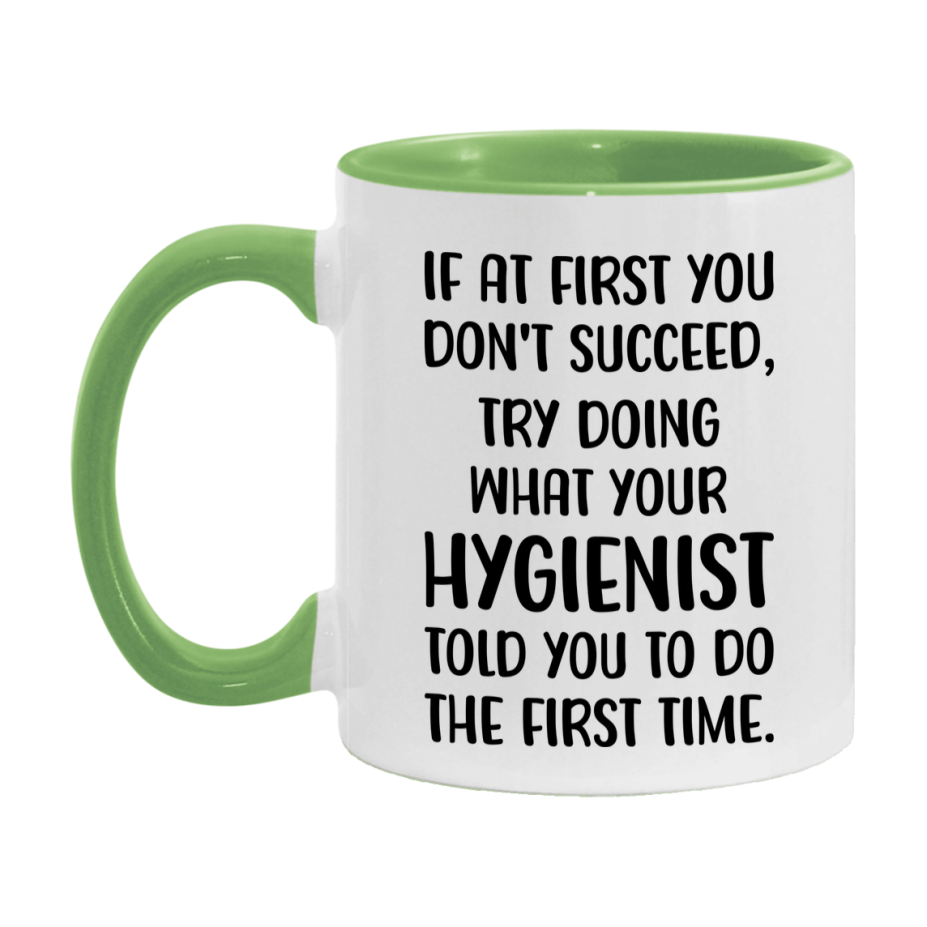 Funny Hygienist Mug, If At First You Don't Succeed, 11Oz Or 15Oz Ceramic Coffee Cup