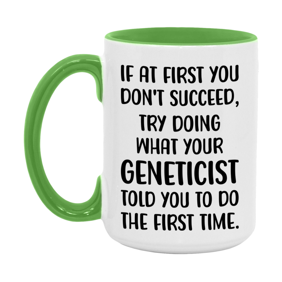 Funny Geneticist Mug, If At First You Don't Succeed, 11Oz Or 15Oz Ceramic Coffee Cup