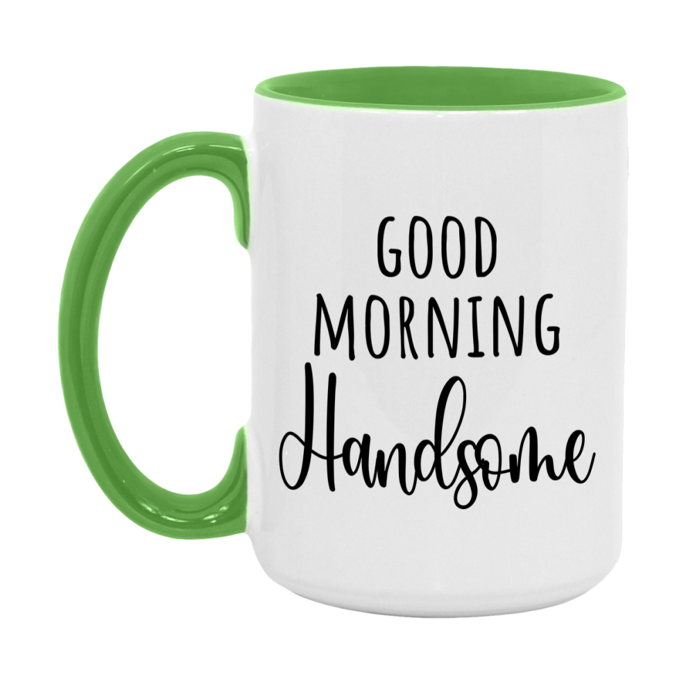 Good Morning Handsome Mug, Valentine's Day Mug For Handsome Lover, 11Oz Or 15Oz Ceramic Coffee Cup