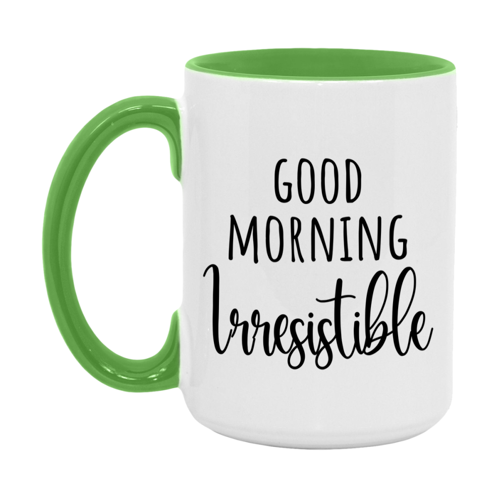 Good Morning Irresistible Mug, Valentine's Day Mug For Irresistible Lover, 11Oz Or 15Oz Ceramic Coffee Cup
