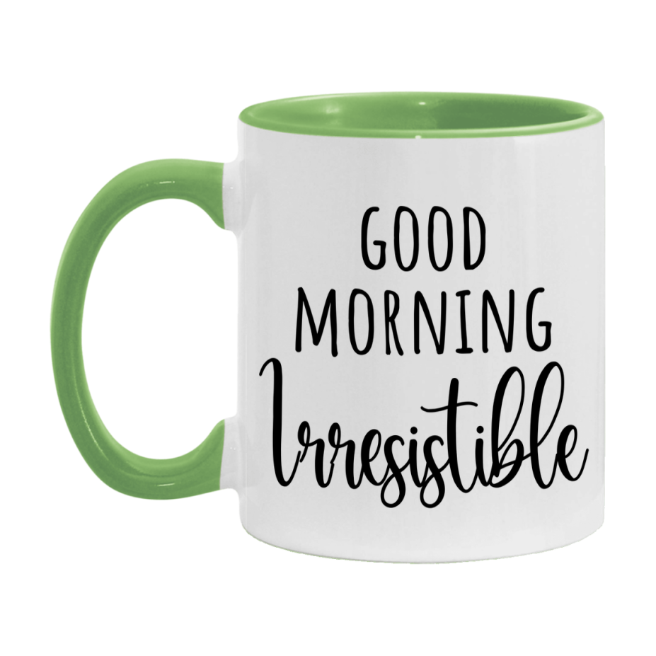 Good Morning Irresistible Mug, Valentine's Day Mug For Irresistible Lover, 11Oz Or 15Oz Ceramic Coffee Cup