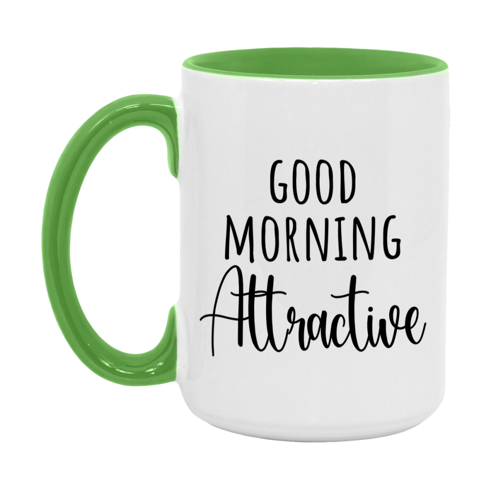 Good Morning Attractive Mug, Valentine's Day Mug For Attractive Lover, 11Oz Or 15Oz Ceramic Coffee Cup