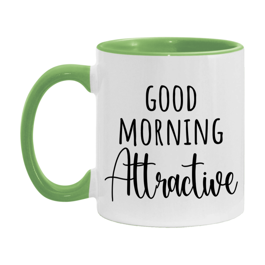 Good Morning Attractive Mug, Valentine's Day Mug For Attractive Lover, 11Oz Or 15Oz Ceramic Coffee Cup