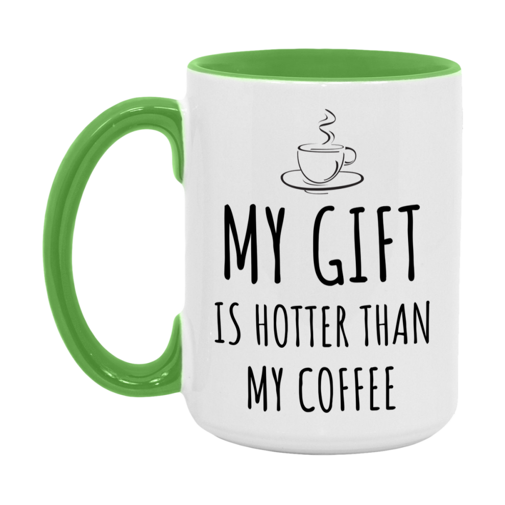 My Gift Is Hotter Coffee Mug, Funny 11Oz Or 15Oz Ceramic Coffee Cup