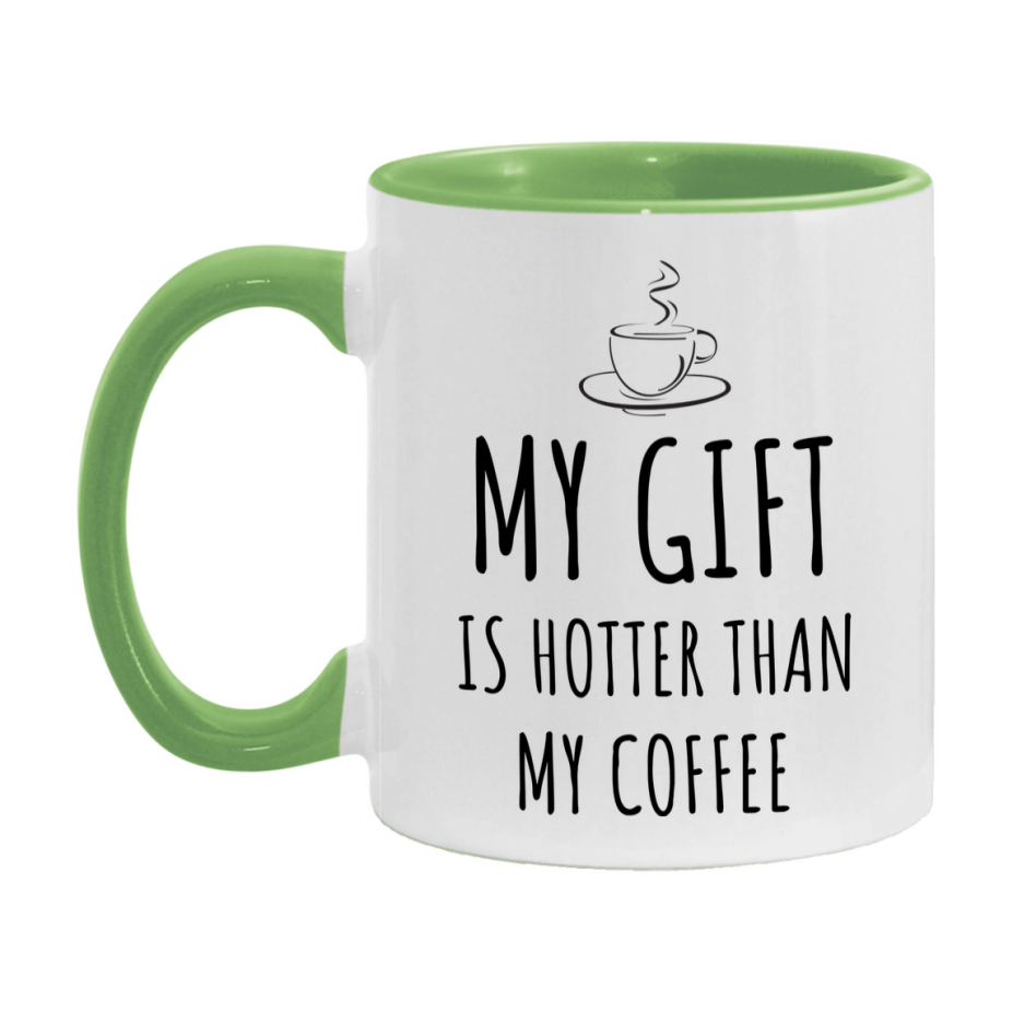 My Gift Is Hotter Coffee Mug, Funny 11Oz Or 15Oz Ceramic Coffee Cup