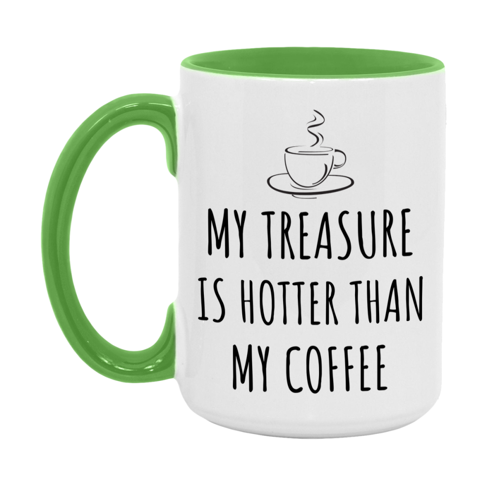 My Treasure Is Hotter Coffee Mug, Funny 11Oz Or 15Oz Ceramic Coffee Cup