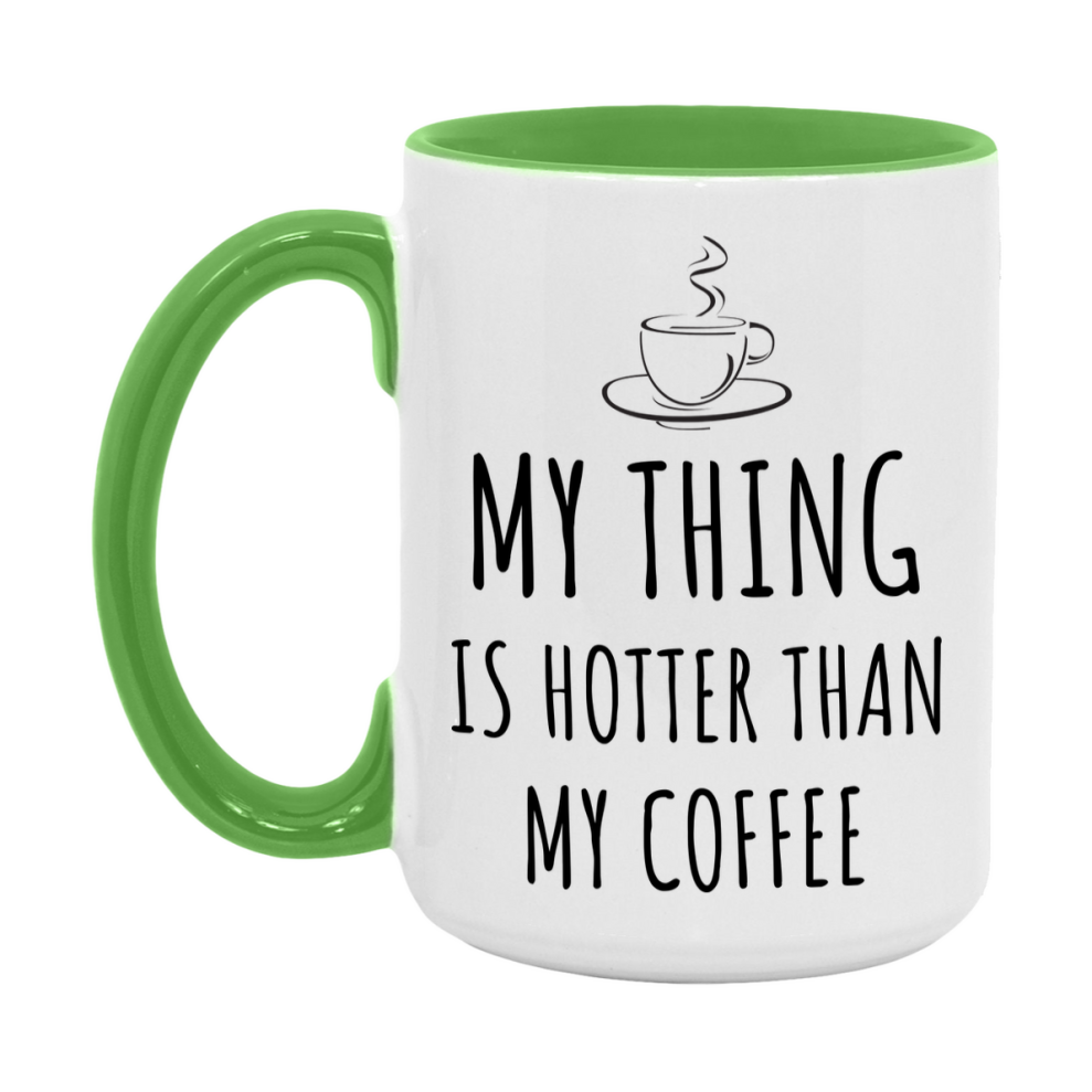 My Thing Is Hotter Coffee Mug, Funny 11Oz Or 15Oz Ceramic Coffee Cup