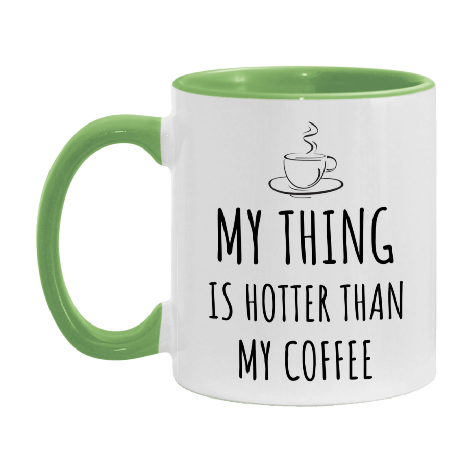 My Thing Is Hotter Coffee Mug, Funny 11Oz Or 15Oz Ceramic Coffee Cup