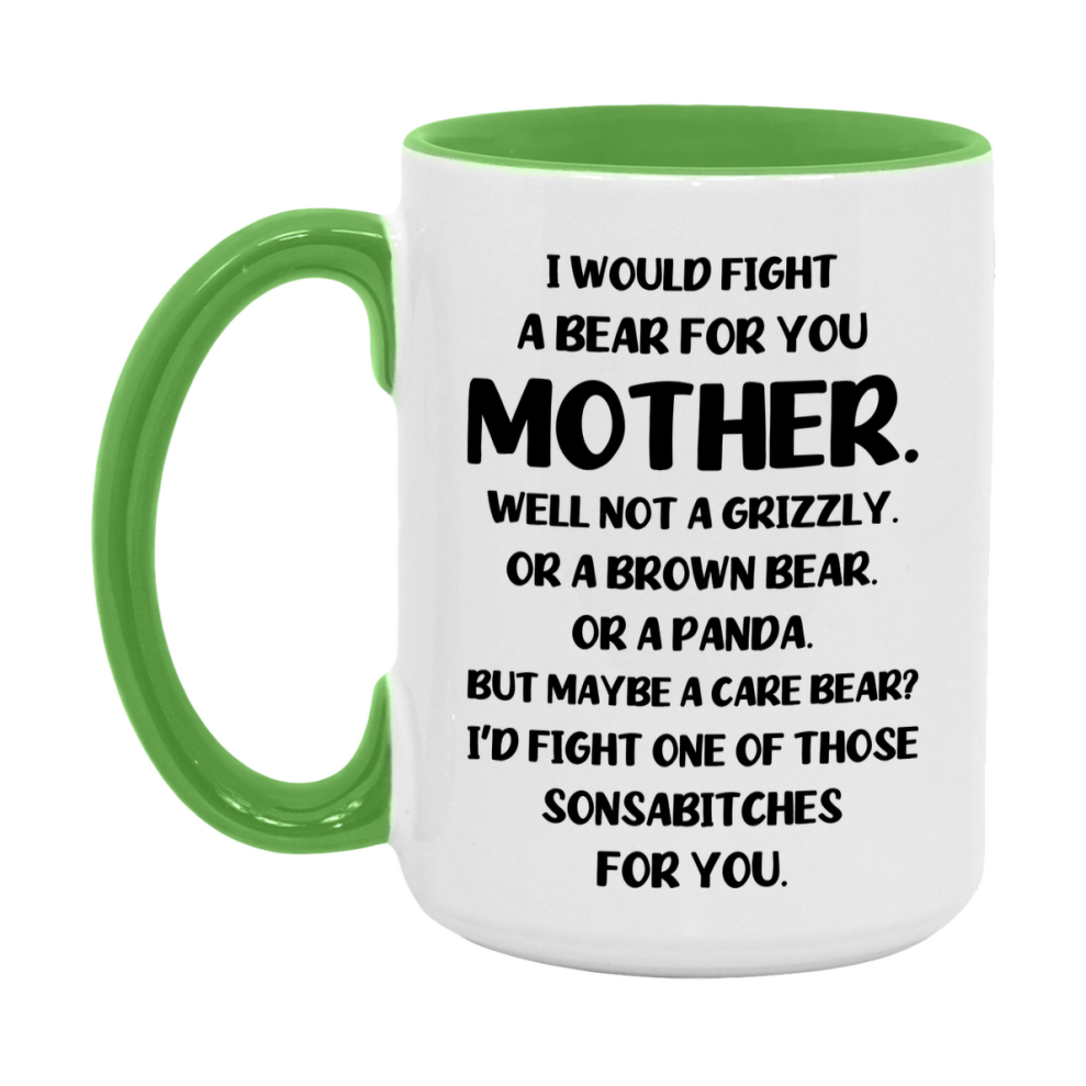 Funny Mug For Mother, I Would Fight A Bear For You Mother, Double-Sided 11Oz Or 15Oz Ceramic Coffee Cup
