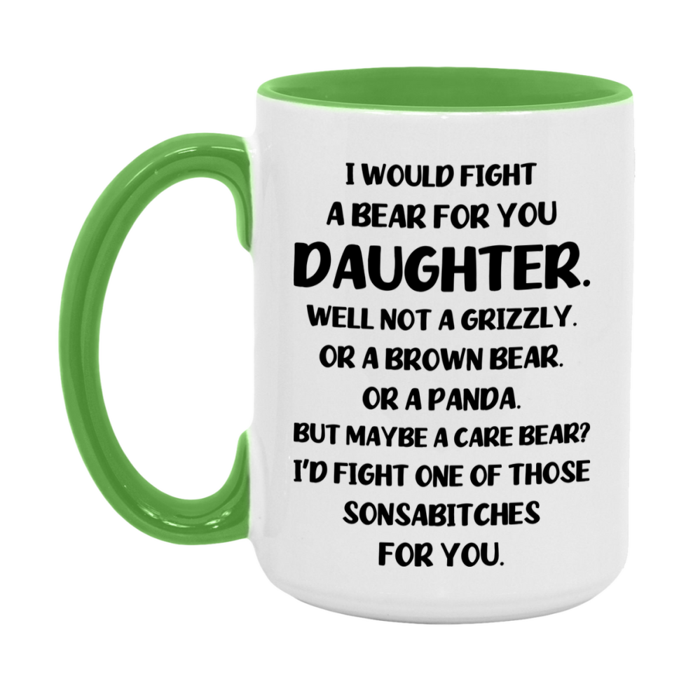 Funny Mug For Daughter, I Would Fight A Bear For You Daughter, Double-Sided 11Oz Or 15Oz Ceramic Coffee Cup