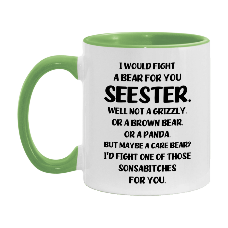 Funny Mug For Seester, I Would Fight A Bear For You Seester, Double-Sided 11Oz Or 15Oz Ceramic Coffee Cup