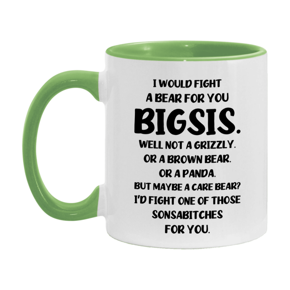 Funny Mug For Bigsis, I Would Fight A Bear For You Bigsis, Double-Sided 11Oz Or 15Oz Ceramic Coffee Cup