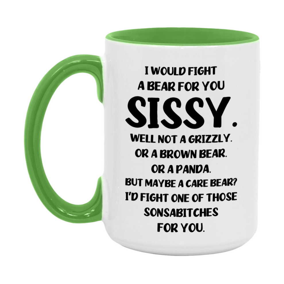 Funny Mug For Sissy, I Would Fight A Bear For You Sissy, Double-Sided 11Oz Or 15Oz Ceramic Coffee Cup