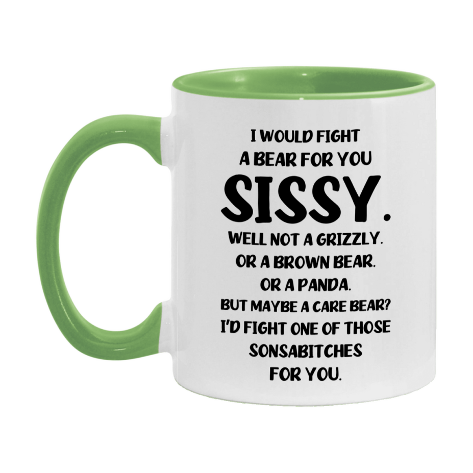 Funny Mug For Sissy, I Would Fight A Bear For You Sissy, Double-Sided 11Oz Or 15Oz Ceramic Coffee Cup