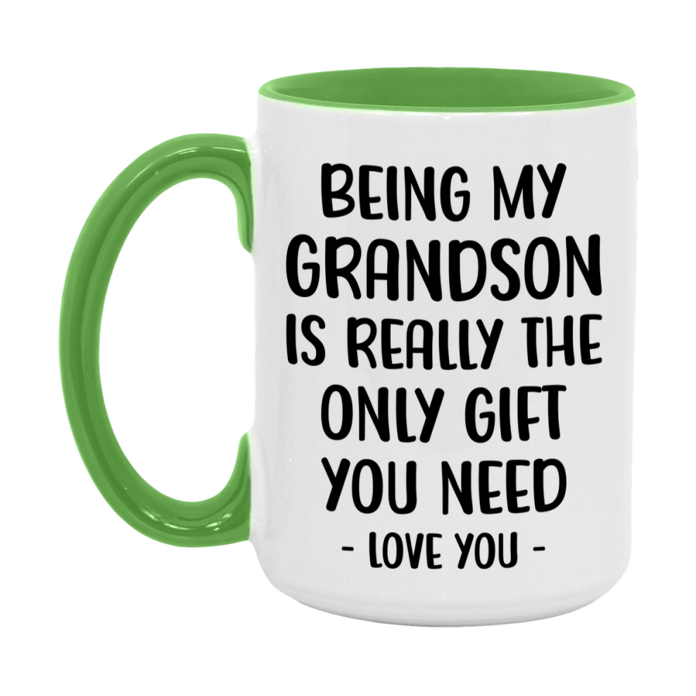 Funny Mug For Grandson, Being My Grandson Is The Only Gift You Need, 11Oz Or 15Oz Coffee Mug