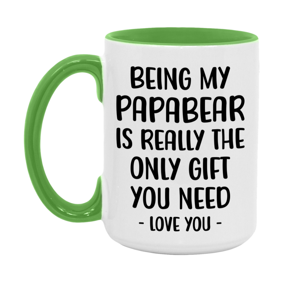 Funny Mug For Papabear, Being My Papabear Is The Only Gift You Need, 11Oz Or 15Oz Coffee Mug