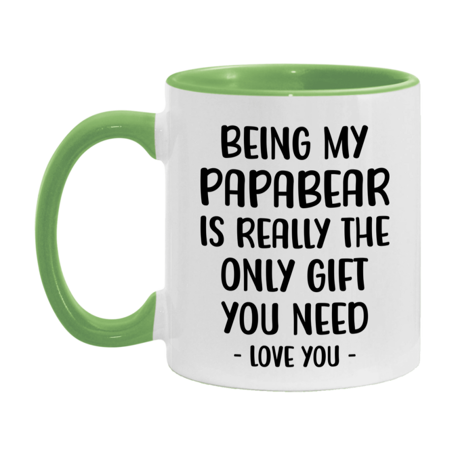 Funny Mug For Papabear, Being My Papabear Is The Only Gift You Need, 11Oz Or 15Oz Coffee Mug