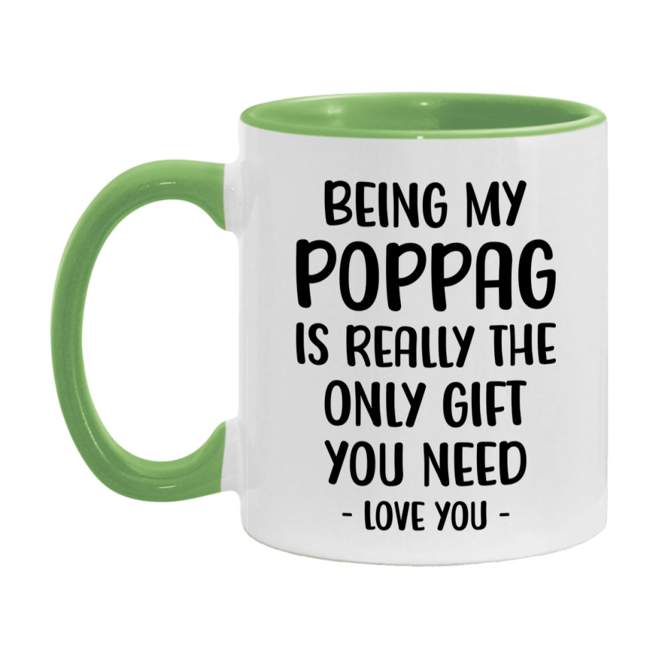 Funny Mug For Poppag, Being My Poppag Is The Only Gift You Need, 11Oz Or 15Oz Coffee Mug