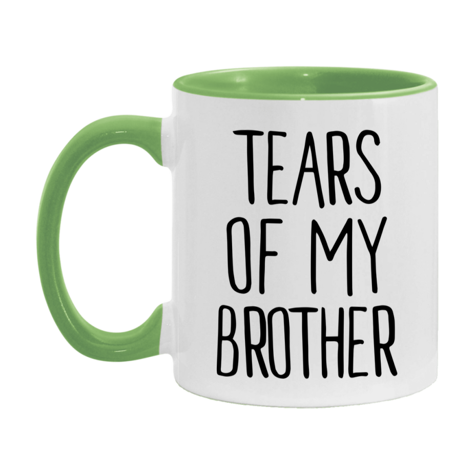 Tears Of My Brother Mug, Funny Coffee Mug, 11Oz Or 15Oz Ceramic Cup