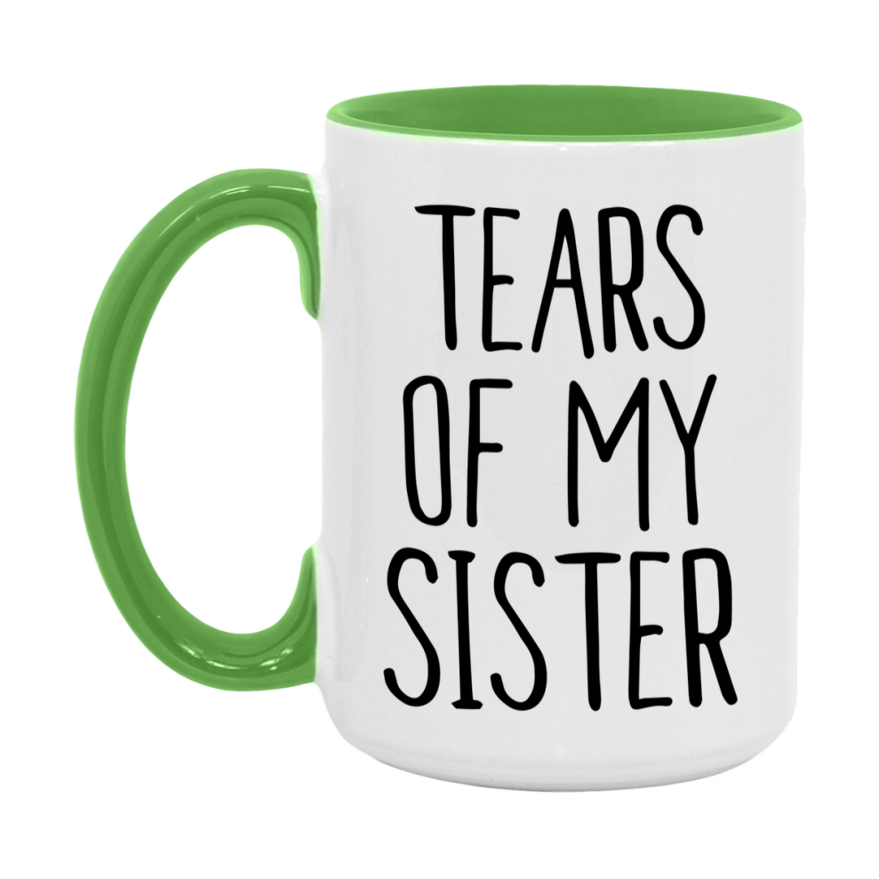 Tears Of My Sister Mug, Funny Coffee Mug, 11Oz Or 15Oz Ceramic Cup