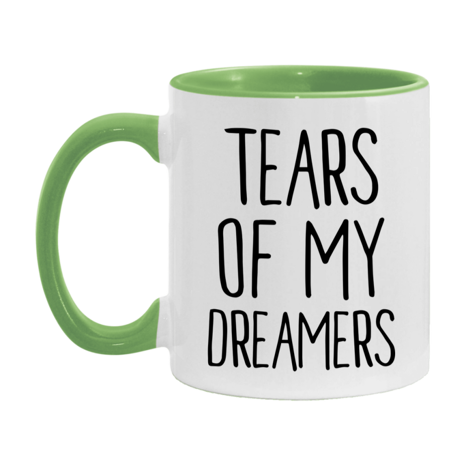 Tears Of My Dreamers Mug, Funny Coffee Mug, 11Oz Or 15Oz Ceramic Cup