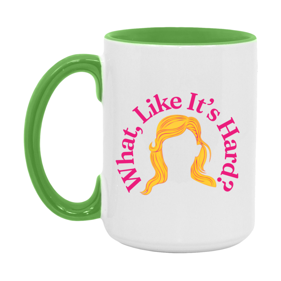 What Like It’s Hard Mug, Elle Woods Coffee Cup