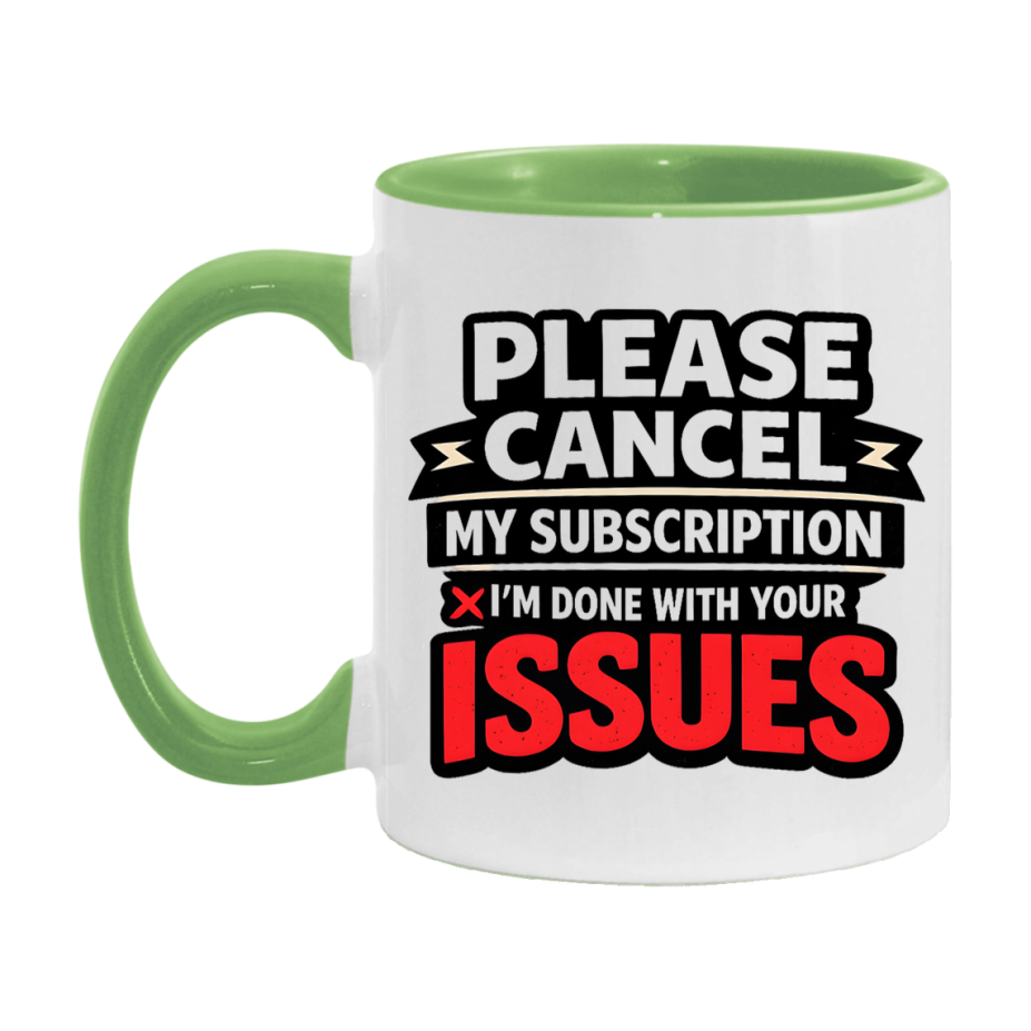 Funny Introvert Mug, Please Cancel My Subscription I'm Done With Your Issues