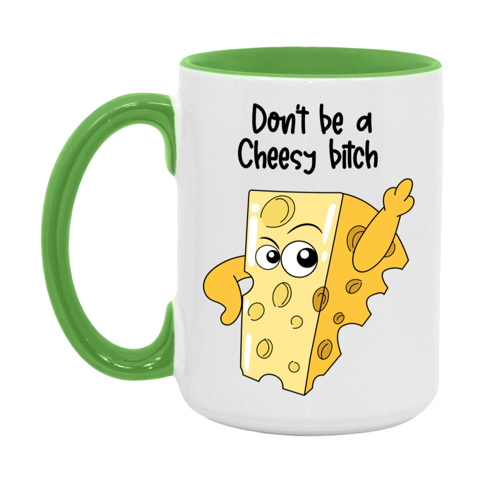 Don’t Be A Cheesy Bitch Mug, 11Oz Or 15Oz Coffee Cup