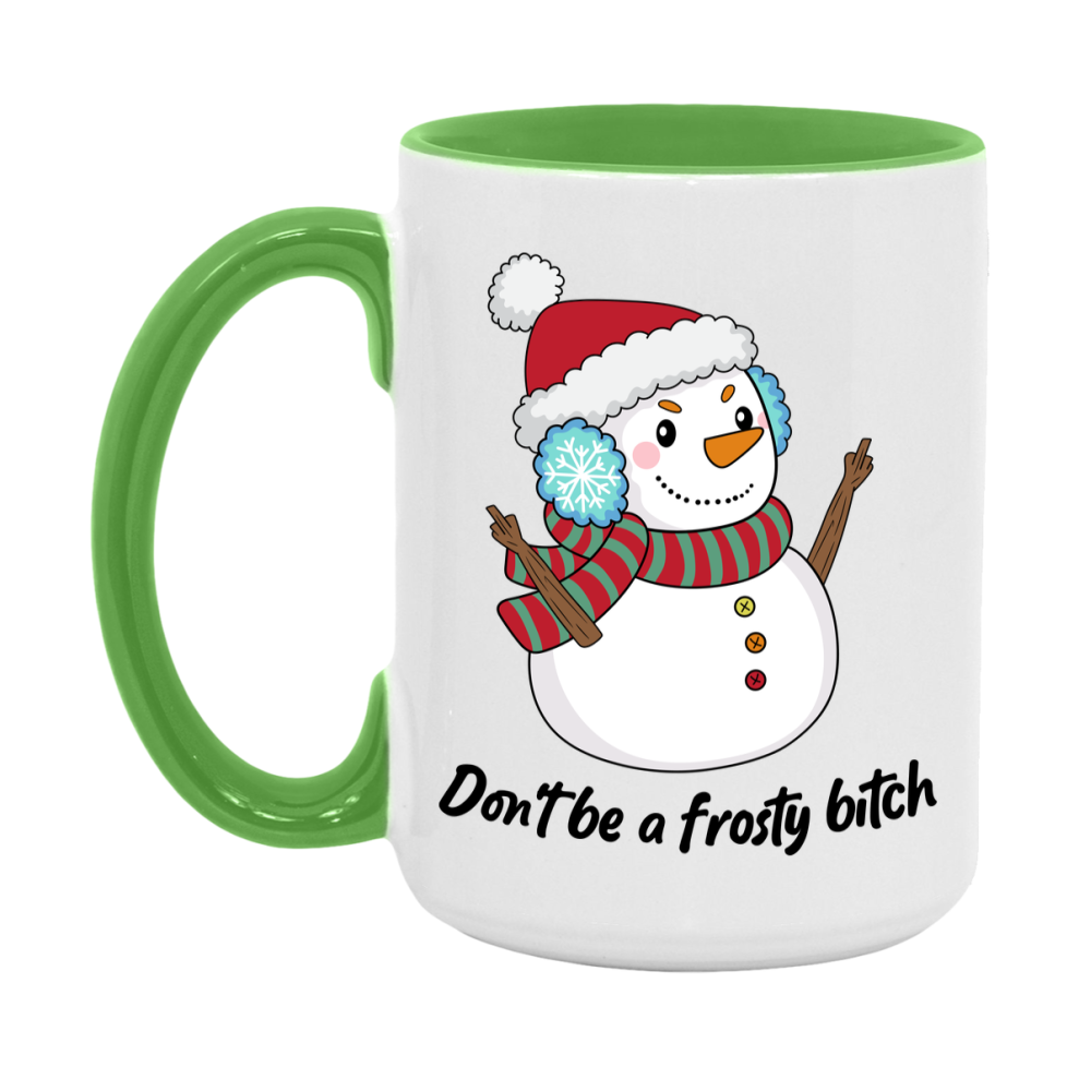 Don’t Be A Frosty Bitch Mug, 11Oz Or 15Oz Coffee Cup