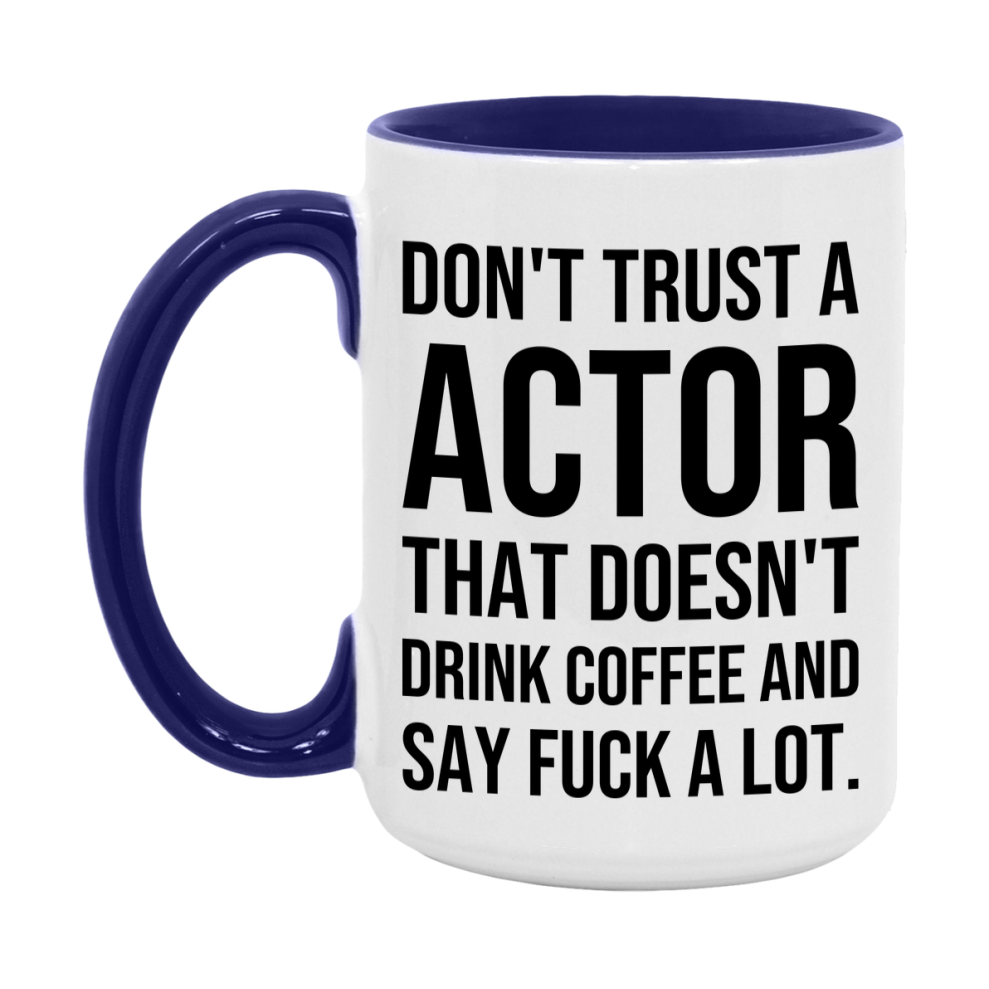Funny Coffee Mug – Don't Trust A Actor That Doesn't Drink Coffee, 11oz or 15oz Black Ceramic Mug, Novelty Gift for Actor