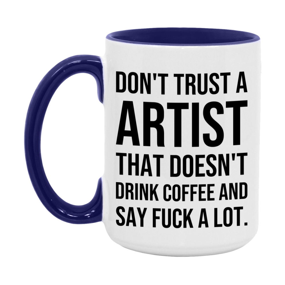 Funny Coffee Mug – Don't Trust A Artist That Doesn't Drink Coffee, 11oz or 15oz Black Ceramic Mug, Novelty Gift for Artist