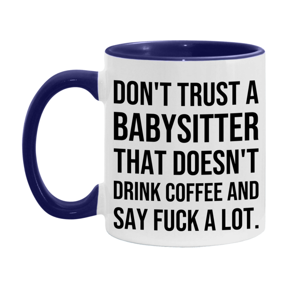 Funny Coffee Mug – Don't Trust A Babysitter That Doesn't Drink Coffee, 11oz or 15oz Black Ceramic Mug, Novelty Gift for Babysitter