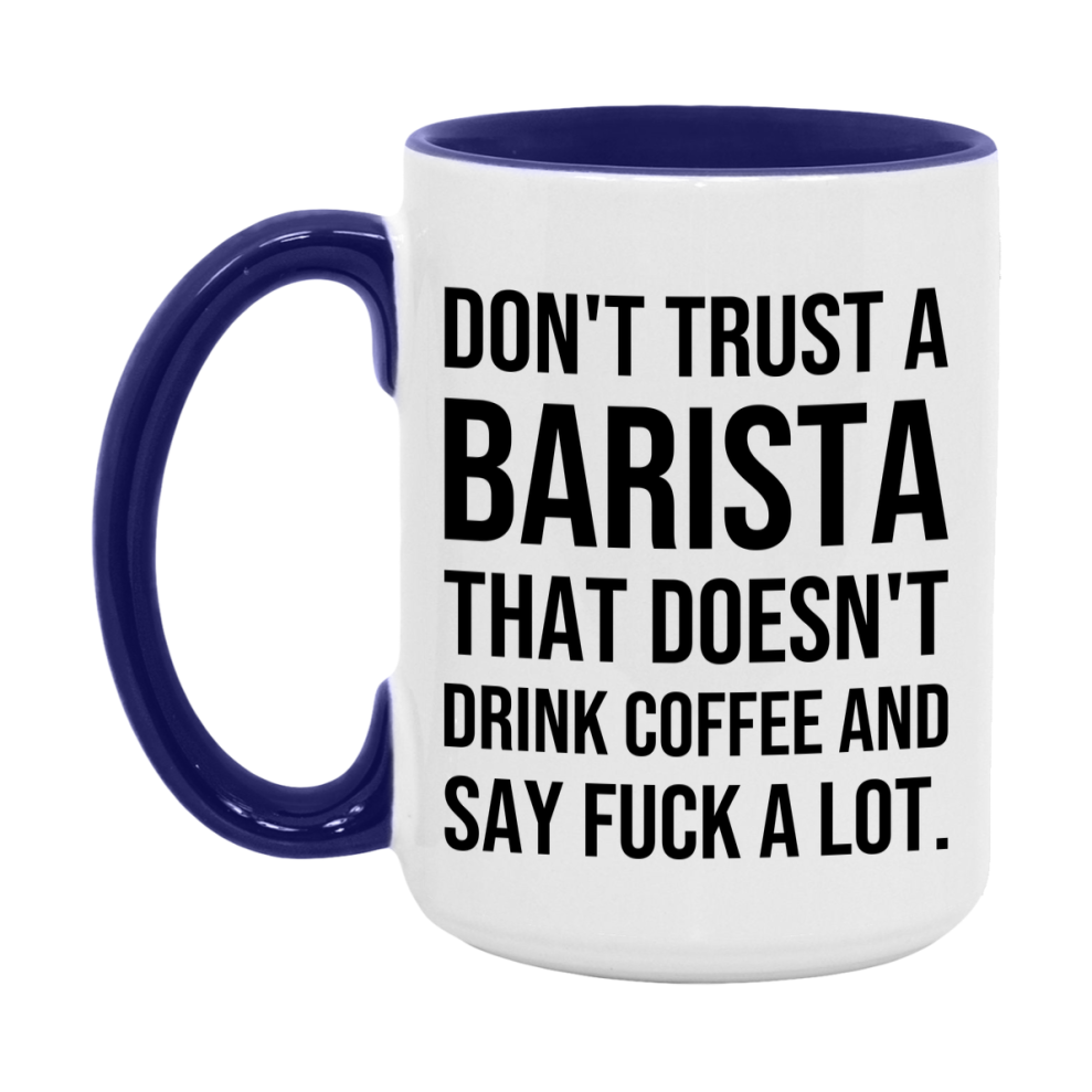 Funny Coffee Mug – Don't Trust A Barista That Doesn't Drink Coffee, 11oz or 15oz Black Ceramic Mug, Novelty Gift for Barista