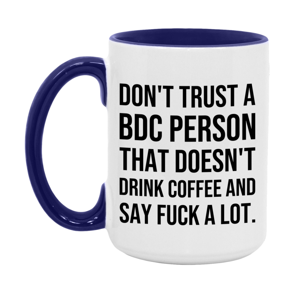 Funny Coffee Mug – Don't Trust A Bdc Person That Doesn't Drink Coffee, 11oz or 15oz Black Ceramic Mug, Novelty Gift for Bdc Person