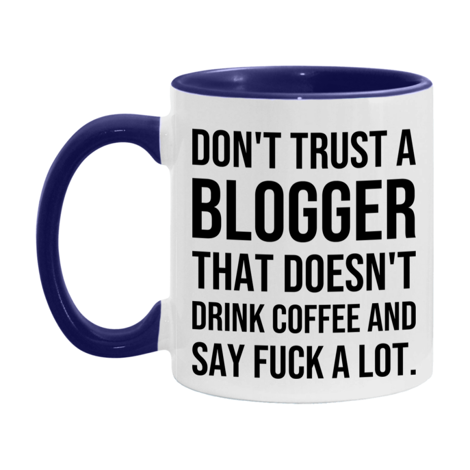 Funny Coffee Mug – Don't Trust A Blogger That Doesn't Drink Coffee, 11oz or 15oz Black Ceramic Mug, Novelty Gift for Blogger