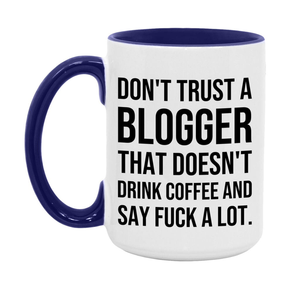 Funny Coffee Mug – Don't Trust A Blogger That Doesn't Drink Coffee, 11oz or 15oz Black Ceramic Mug, Novelty Gift for Blogger