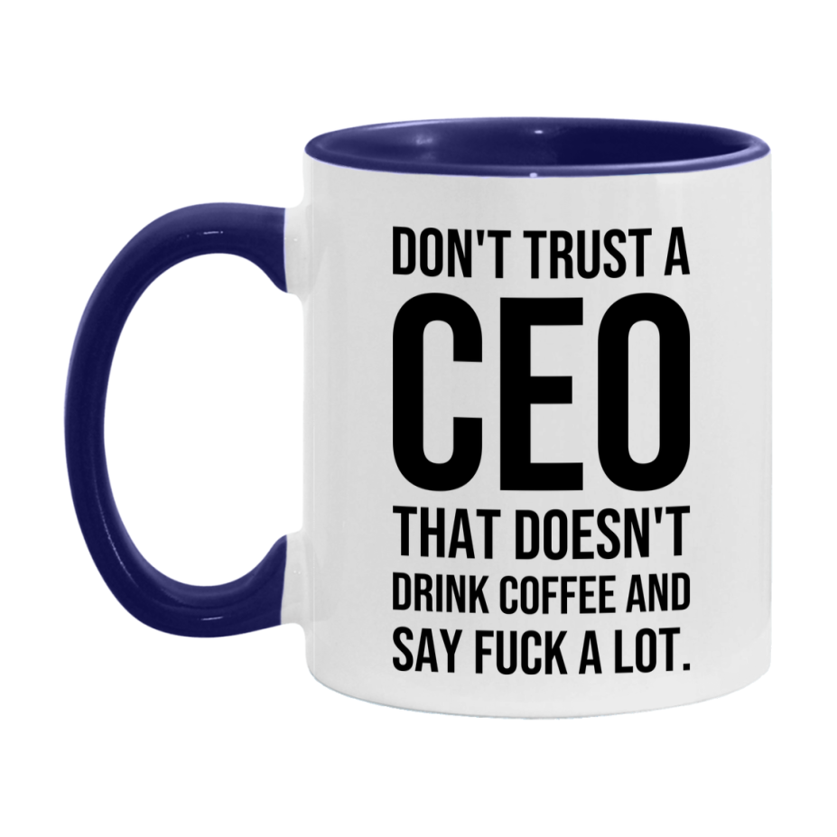 Funny Coffee Mug – Don't Trust A Ceo That Doesn't Drink Coffee, 11oz or 15oz Black Ceramic Mug, Novelty Gift for Ceo