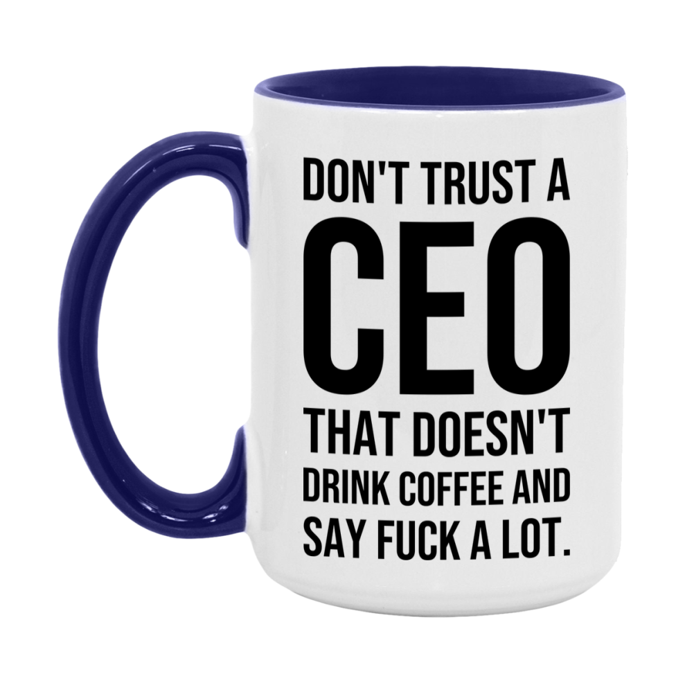 Funny Coffee Mug – Don't Trust A Ceo That Doesn't Drink Coffee, 11oz or 15oz Black Ceramic Mug, Novelty Gift for Ceo
